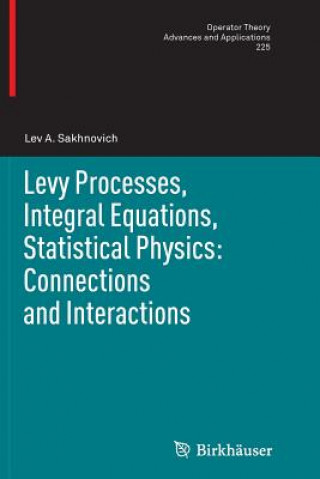 Könyv Levy Processes, Integral Equations, Statistical Physics: Connections and Interactions Lev A. Sakhnovich