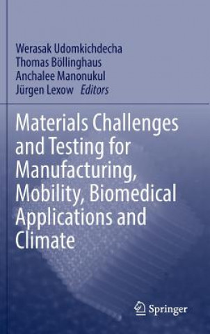 Knjiga Materials Challenges and Testing for Manufacturing, Mobility, Biomedical Applications and Climate Werasak Udomkichdecha