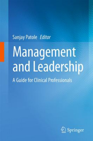 Книга Management and Leadership - A Guide for Clinical Professionals Sanjay Patole