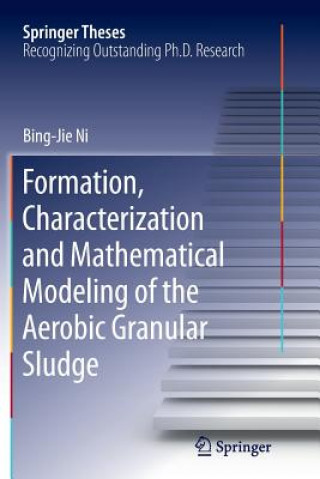 Kniha Formation, characterization and mathematical modeling of the aerobic granular sludge Bing-Jie Ni