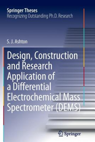 Könyv Design, Construction and Research Application of a Differential Electrochemical Mass Spectrometer (DEMS) Sean James Ashton