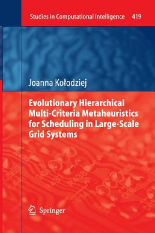 Kniha Evolutionary Hierarchical Multi-Criteria Metaheuristics for Scheduling in Large-Scale Grid Systems Joanna Ko odziej