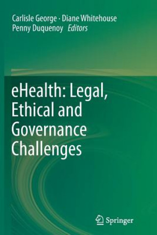 Kniha eHealth: Legal, Ethical and Governance Challenges Carlisle George