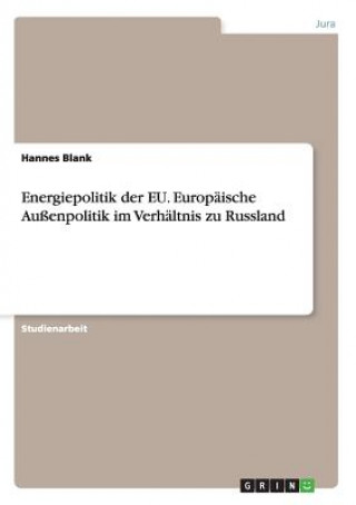 Kniha Energiepolitik der EU. Europaische Aussenpolitik im Verhaltnis zu Russland Hannes Blank