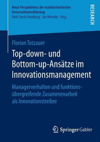 Könyv Top-Down- Und Bottom-Up-Ansatze Im Innovationsmanagement Florian Totzauer