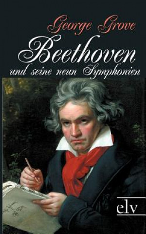 Kniha Beethoven und seine neun Symphonien George Grove