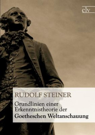 Könyv Grundlinien Einer Erkenntnistheorie Der Goetheschen Weltanschauung Rudolf Steiner