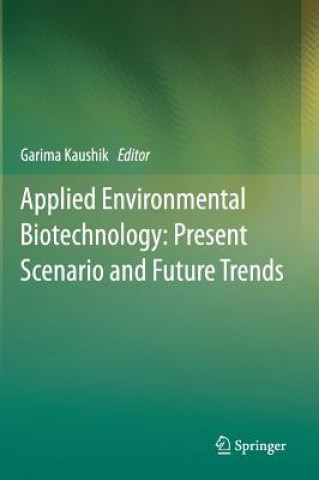 Kniha Applied Environmental Biotechnology: Present Scenario and Future Trends Garima Kaushik