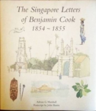 Kniha Singapore Letters of Benjamin Cook 1854 - 1855 Adrian G. Marshall