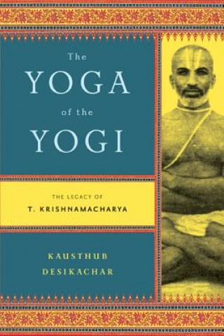 Livre YOGA OF THE YOGI Kausthub Desikachar