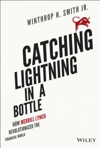 Kniha Catching Lightning in a Bottle - How Merrill Lynch  Revolutionized the Financial World Winthrop H Smith