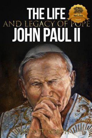 Carte Life and Legacy of Pope John Paul II Wyatt North