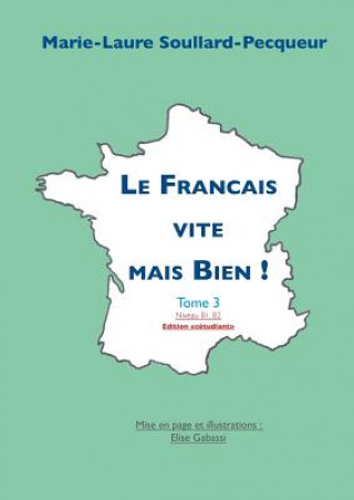 Könyv Francais vite mais bien tome 3 etudiant Marie-Laure Soullard-Pecqueur