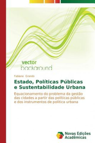 Könyv Estado, Politicas Publicas e Sustentabilidade Urbana Grando Fabiane