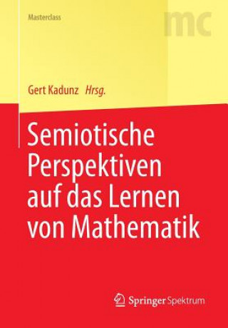 Kniha Semiotische Perspektiven Auf Das Lernen Von Mathematik Gert Kadunz