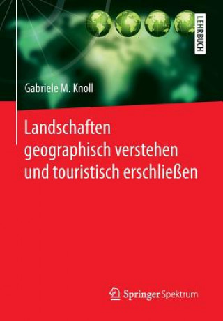 Könyv Landschaften Geographisch Verstehen Und Touristisch Erschliessen Gabriele M. Knoll