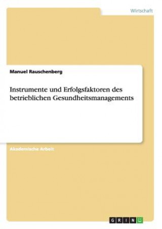 Book Instrumente und Erfolgsfaktoren des betrieblichen Gesundheitsmanagements Manuel Rauschenberg