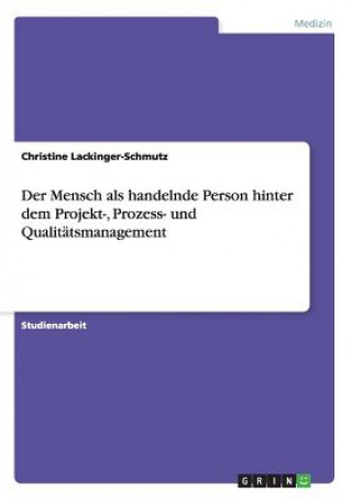 Książka Mensch als handelnde Person hinter dem Projekt-, Prozess- und Qualitatsmanagement Christine Lackinger-Schmutz