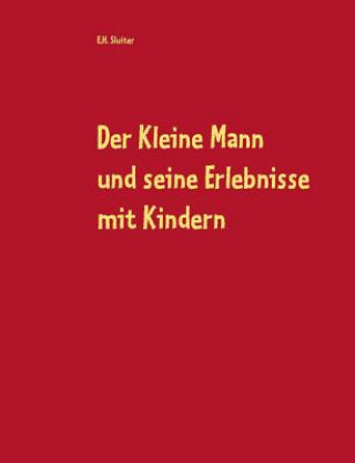 Kniha Kleine Mann und seine Erlebnisse mit Kindern E.H. Sluiter