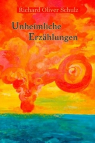 Kniha Unheimliche Erzählungen Richard Oliver Schulz