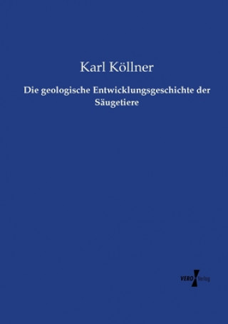 Knjiga geologische Entwicklungsgeschichte der Saugetiere Karl Köllner