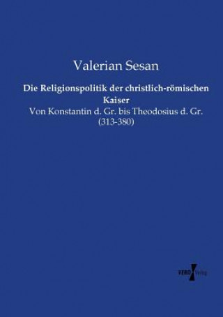 Książka Religionspolitik der christlich-roemischen Kaiser Valerian Sesan