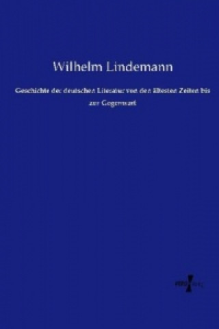 Knjiga Geschichte der deutschen Literatur von den ältesten Zeiten bis zur Gegenwart Wilhelm Lindemann