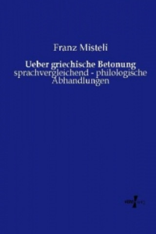 Buch Ueber griechische Betonung Franz Misteli