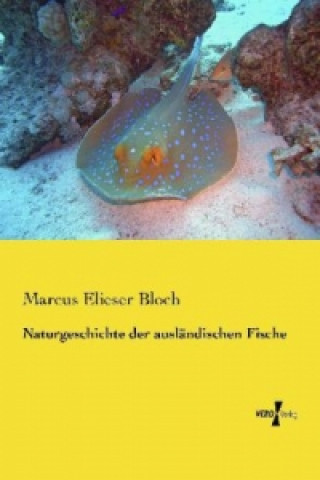 Kniha Naturgeschichte der ausländischen Fische Marcus Elieser Bloch