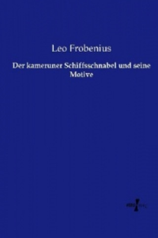 Book Der kameruner Schiffsschnabel und seine Motive Leo Frobenius