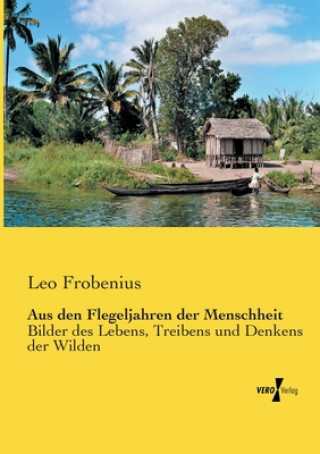 Книга Aus den Flegeljahren der Menschheit Leo Frobenius