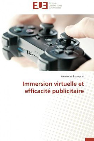 Knjiga Immersion Virtuelle Et Efficacit  Publicitaire Alexandre Bousquet