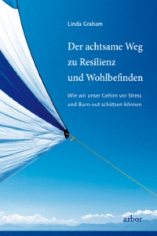 Kniha Der achtsame Weg zu Resilienz und Wohlbefinden Linda Graham