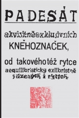 Könyv Padesát akvisitněexklusivních kněhoznaček, Josef Váchal