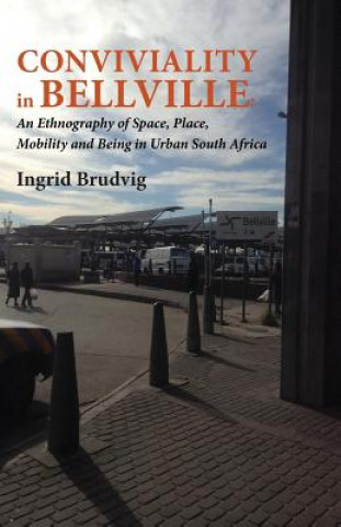 Könyv Conviviality in Bellvill. an Ethnography of Space, Place, Mobility and Being in Urban South Africa Ingrid Brudvig