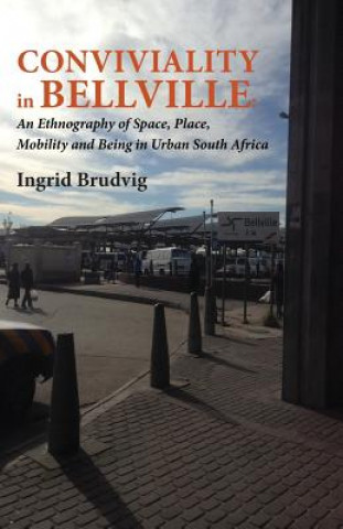 Livre Conviviality in Bellvill. an Ethnography of Space, Place, Mobility and Being in Urban South Africa Ingrid Brudvig