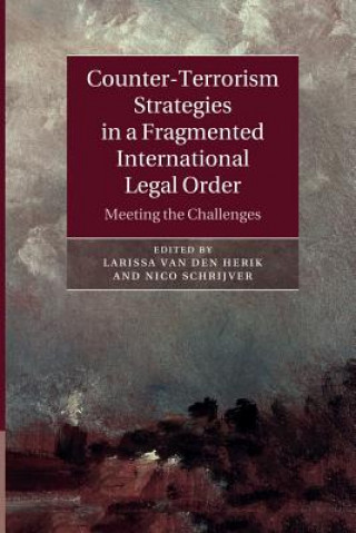 Book Counter-Terrorism Strategies in a Fragmented International Legal Order Larissa van den Herik