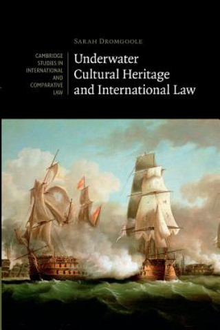 Kniha Underwater Cultural Heritage and International Law Sarah Dromgoole