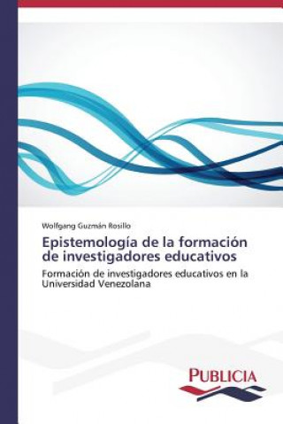 Kniha Epistemologia de la formacion de investigadores educativos Wolfgang Guzmán Rosillo