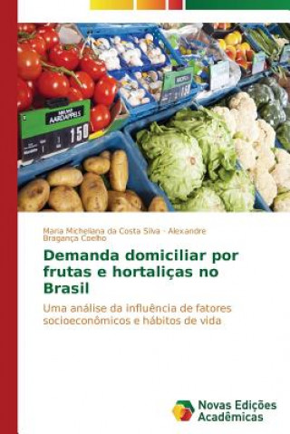 Kniha Demanda domiciliar por frutas e hortalicas no Brasil Maria Micheliana da Costa Silva