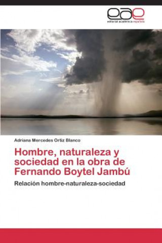 Kniha Hombre, naturaleza y sociedad en la obra de Fernando Boytel Jambu Adriana Mercedes Ortiz Blanco