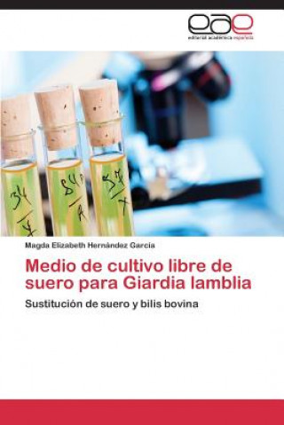 Kniha Medio de cultivo libre de suero para Giardia lamblia Magda Elizabeth Hernández García