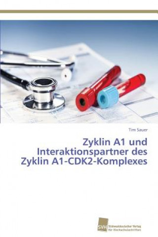 Kniha Zyklin A1 und Interaktionspartner des Zyklin A1-CDK2-Komplexes Tim Sauer