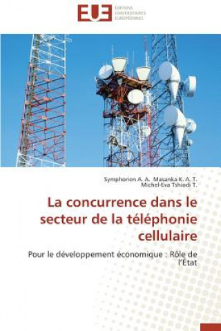 Книга Concurrence Dans Le Secteur de la T l phonie Cellulaire Symphorien A. A. Masanka K. A. T.