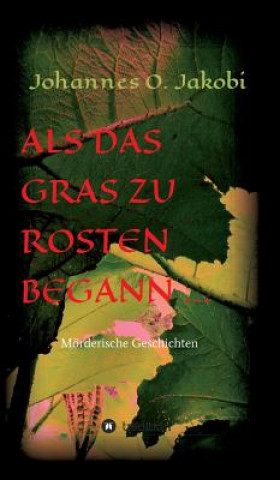 Book Als das Gras zu rosten begann ... Johannes O. Jakobi