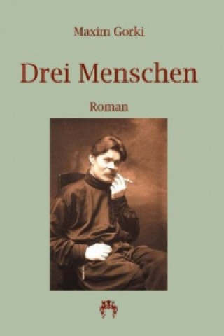 Knjiga Drei Menschen Maxim Gorki