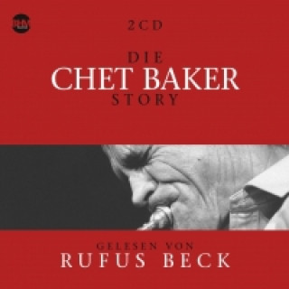 Audio Die Chet Baker Story, 2 Audio-CDs Chet Baker