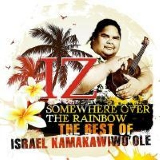 Audio IZ - Somewhere Over The Rainbow - The Best Of Israel Kamakawiwo'ole, 1 Audio-CD Israel (Iz) Kamakawiwo'ole