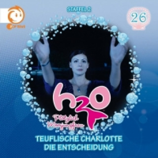 Hanganyagok H2O - Plötzlich Meerjungfrau - Teuflische Charlotte ; Die Entscheidung, 1 Audio-CD H2o-Plötzlich Meerjungfrau