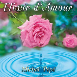 Audio Elixir d'Amour, 1 Audio-CD Michel Pépé